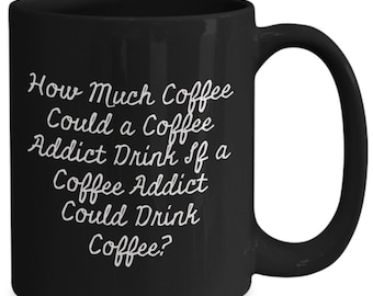 Coffee Addict Mug: Funny Coffee Lover Gift