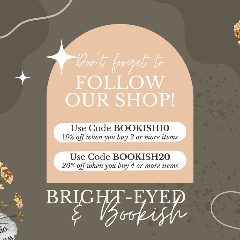 May include: A peach-colored arch with the text "Don't forget to FOLLOW OUR SHOP!" and two discount codes: "Use Code BOOKISH10 10% off when you buy 2 or more items" and "Use Code BOOKISH20 20% off when you buy 4 or more items". Below the arch is the text "BRIGHT-EYED & Bookish" in white on a brown background.