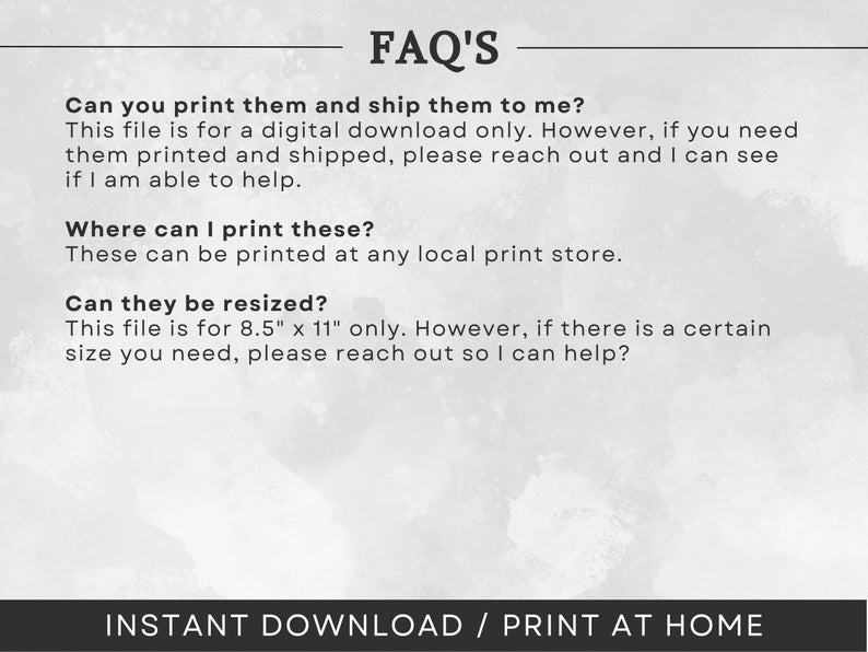 K&ouml;nnte beinhalten: Ein wei&szlig;er Hintergrund mit schwarzem Text, der h&auml;ufig gestellte Fragen zum Drucken und Versenden digitaler Downloads beantwortet. Der Text lautet "FAQ'S", "K&ouml;nnen Sie sie drucken und an mich versenden? Diese Datei ist nur f&uuml;r einen digitalen Download. Wenn Sie sie jedoch drucken und versenden lassen m&ouml;chten, wenden Sie sich bitte an mich, und ich kann sehen, ob ich Ihnen helfen kann.", "Wo kann ich diese drucken? Diese k&ouml;nnen in jedem lokalen Druckgesch&auml;ft gedruckt werden.", "K&ouml;nnen sie in der Gr&ouml;&szlig;e angepasst werden? Diese Datei ist nur f&uuml;r 8,5" x 11". Wenn Sie jedoch eine bestimmte Gr&ouml;&szlig;e ben&ouml;tigen, wenden Sie sich bitte an mich, damit ich Ihnen helfen kann?" und "INSTANT DOWNLOAD / ZU HAUSE DRUCKEN".