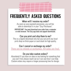 May include: A white background with pink and black text outlining frequently asked questions about digital downloads. The text includes information about when the order will be available, if the product can be printed and shipped, if the order can be canceled or exchanged, and if custom orders are accepted.