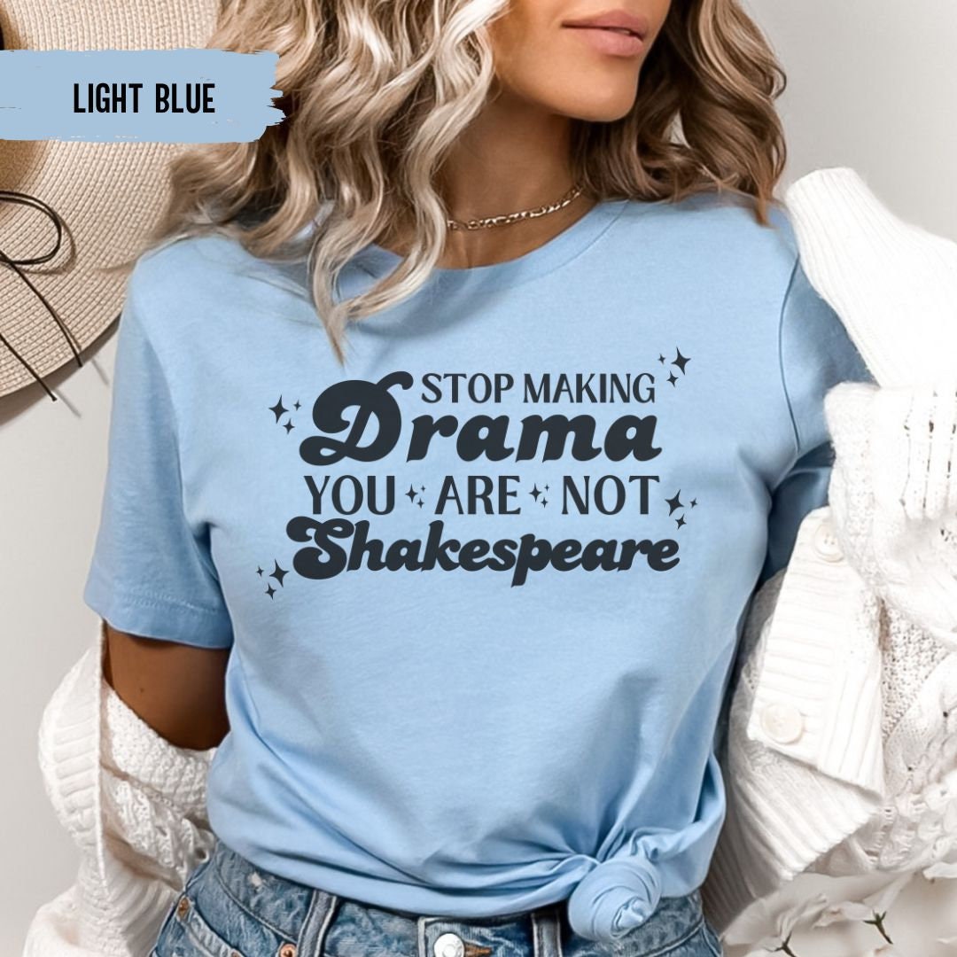 Stop Making Drama You're Not Shakespeare Shirt Funny Shakespeare Shirt ...