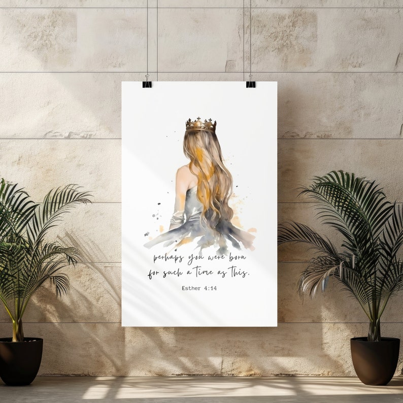 May include: A watercolor painting of a woman with long blonde hair wearing a crown and a gray dress. The text "perhaps you were born for such a time as this. Esther 4:14" is written below the woman.