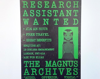 May include: Black and green poster with the text "RESEARCH ASSISTANT WANTED" in green. Includes details about pay, travel, and benefits. Features an illustration of a person and the text "THE MAGNUS ARCHIVES".