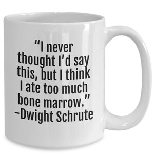 Dwight schrute mug, bone marrow quote, the office coffee cup