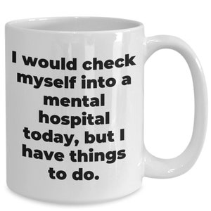 Mental health mug, mental health, mental hospital, things to do, busy mom mug