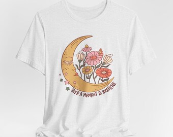Breathe Shirt, Take a Moment, Meditation shirt, hippie, gift, Funny Tee, Mental Health T-shirt, Girl Shirt, Women's Shirt, Astrology