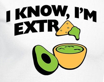 I Know I'm Extra Cut Files | Cricut | Silhouette Cameo | Svg | Digital Files | PDF | Eps | DXF | PnG | Guacamole