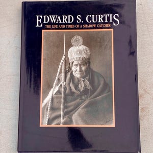Edward S. Curtis The Life and Times of a Shadow Catcher (1985) Hardcover Book