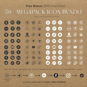May include: A graphic showing 50+ social media icons in a white outline on a brown background. The text "Free Bonus (With Purchase)" and "50+ MEGAPACK ICON BUNDLE" is at the top of the image. The text "(INCLUDE IN PACKAGE)" is below the title. The text "ANY OF THESE CAN EASILY BE ADDED OR REPLACED IN PLACE OF THE DEFAULT ICONS" is below the icons. The text "DEFAULT ICON" is below a row of icons. The text "(ICONS AVAILABLE IN SVG + PNG FORMAT)" is at the bottom of the image.