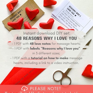 May include: A printable DIY kit for creating 48 love notes for message hearts. The kit includes a tutorial on how to make the hearts and three different sizes of labels that say "Reasons why I love you".