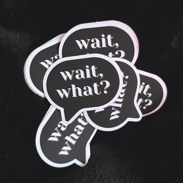 Wait, What? Vinyl Die-Cut Sticker |  Gift idea for life journals, photo albums, diaries, graphic designers, reading logs, and laptops