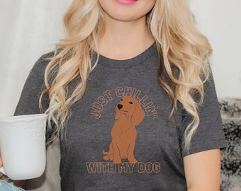 Dachshund Dog Tshirt UNISEX Cute Sausage Wiener Dog Puppy | Just Chillin' With My Dog T-shirt | Dog Lover Owner Tee | Casual Shirt Pet Gift