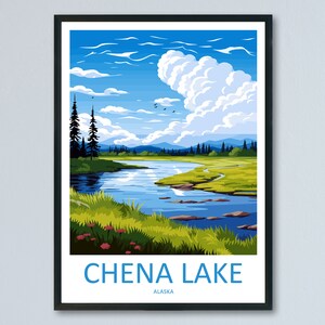 May include: A framed illustration of a scenic landscape featuring a winding river flowing through a lush green meadow. The sky is a bright blue with fluffy white clouds. The text "CHENA LAKE ALASKA" is printed at the bottom of the image.