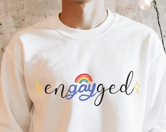 Engayged Sweatshirt, Engayged Shirt, Engayged, Gay Engaygement, Gay Engagement Gift, Gay Engayged, Gay Wedding Gift