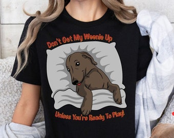 Don't Get My Wiener Up, Funny Shirt, Wiener Dog, Weenie Dog, Dachshund Shirt, Dachshund Lover, Funny Tshirt, Humor Tshirt, Gift for Dad, Tee