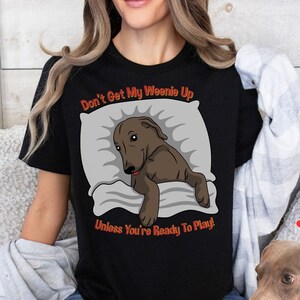 Don't Get My Wiener Up, Funny Shirt, Wiener Dog, Weenie Dog, Dachshund Shirt, Dachshund Lover, Funny Tshirt, Humor Tshirt, Gift for Dad, Tee