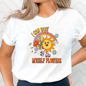 I Can Buy Myself Flowers Shirt | Empowerment Tee | Feminist | Trendy Shirt | Motivational | Inspirational | Cute Retro | Flower Power