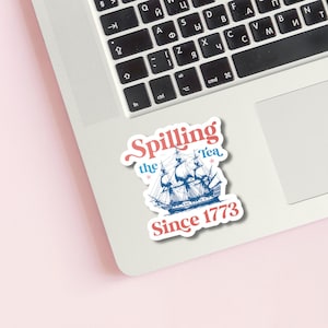 Spilling The Tea Since 1773 Vinyl Sticker | July 4th Decal | Patriotic | USA | Boston Tea Party | History Teacher | American | Historian