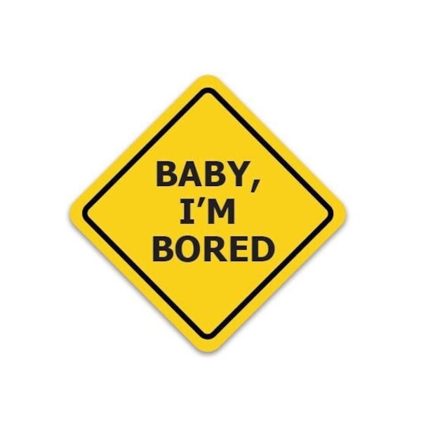 Baby I'm Bored Bumper Sticker / Decal