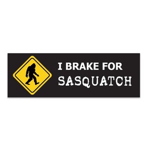 I Brake For Sasquatch Bumper Sticker / Decal