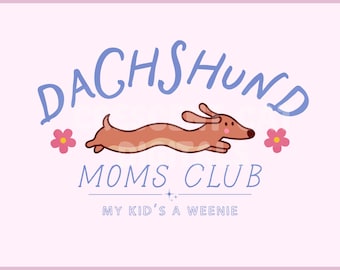 Dachshund Moms Club PNG, Weenie Dog SVG, Dog Lover, Cute Whimsical Sublimation Design, Small Business Digital Download, Funny Humor