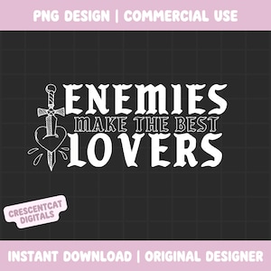 May include: A digital design on a black background with the text "ENEMIES MAKE THE BEST LOVERS" in white. A sword pierces a heart, with a small design of a sword and heart. The design also includes the text "PNG DESIGN | COMMERCIAL USE" and "INSTANT DOWNLOAD | ORIGINAL DESIGNER".