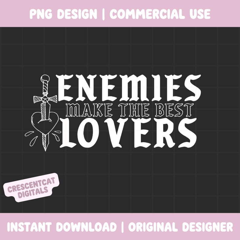 May include: A digital design on a black background with the text "ENEMIES MAKE THE BEST LOVERS" in white. A sword pierces a heart, with a small design of a sword and heart. The design also includes the text "PNG DESIGN | COMMERCIAL USE" and "INSTANT DOWNLOAD | ORIGINAL DESIGNER".