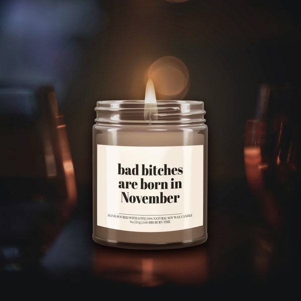 Bad Bitches Born In November Candle, November Birthday, November Candle, Born in November , His Burn Time, Funny Candle, Handmade Candle