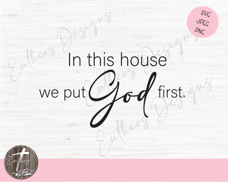 May include: A white background with a pink stripe at the bottom. The text "In this house we put God first." is written in black cursive font.