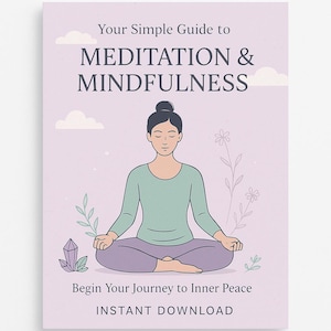Your Simple Guide to Meditation & Mindfulness – Digital Guidebook (Instant Download)