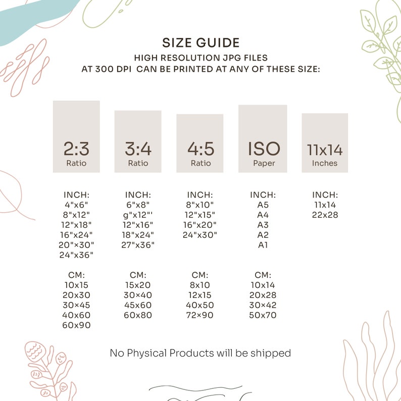 May include: A size guide for high-resolution JPG files that can be printed at 300 DPI. The guide shows different aspect ratios, including 2:3, 3:4, and 4:5, as well as ISO paper sizes and standard inch measurements. The guide also includes corresponding centimeter measurements for each size.