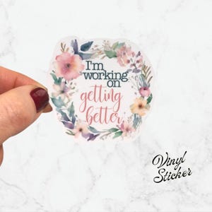 Water-Resistant Sticker - &quot;I&#39;m Working on Getting Better&quot; - Die-Cut Floral Sticker - Mental Health Sticker - Motivational Sticker