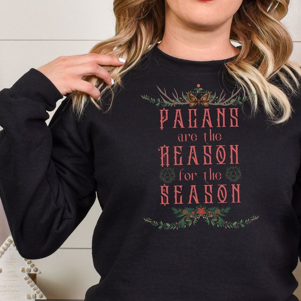 Pagans Are The Reason For The Season sweatshirt, Winter Solstice Shirt, Wiccan Shirt, Wiccan Christmas,Pagan Yule Shirt,Happy Yule,Yule Gift