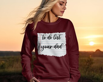 To do list- Your Dad Graphic Sweatshirt, Trendy Graphic Shirt