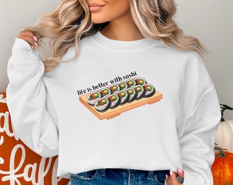 Life is better with sushi Graphic Sweatshirt, Trendy Graphic Shirt