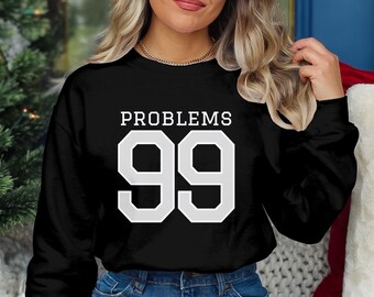 99 problems Graphic Sweatshirt, Trendy Graphic Shirt