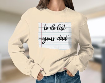To do list-your Dad Graphic Sweatshirt, Trendy Graphic Shirt