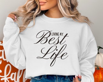 Living my best life Graphic Sweatshirt, Trendy Graphic Shirt
