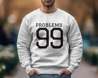 99 problems Graphic Sweatshirt, Trendy Graphic Shirt