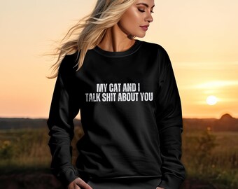 My Cat and I Talk Sweatshirt, Funny Cat Lover Gift