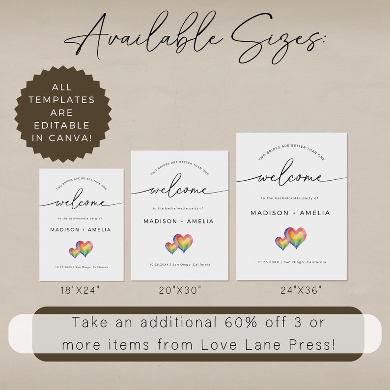 May include: Three printable welcome signs for a bachelorette party. The signs feature a rainbow heart design and the text "Two Brides Are Better Than One" and "Welcome to the Bachelorette Party of Madison + Amelia". The signs are available in three sizes: 18x24 inches, 20x30 inches, and 24x36 inches.