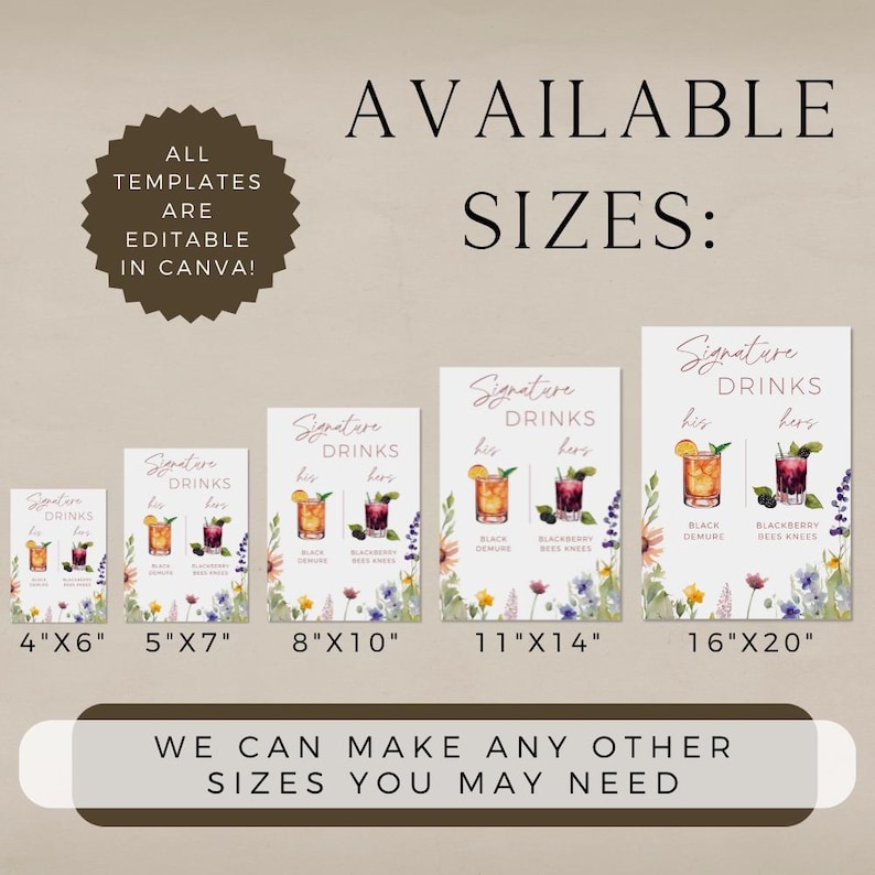 May include: A printable sign template for a wedding or party with the text "Signature Drinks" and images of two cocktails. The sign is available in six different sizes: 4x6 inches, 5x7 inches, 8x10 inches, 11x14 inches, 16x20 inches. The text "All templates are editable in Canva!" is in a circle at the top left of the image. The text "Available Sizes" is at the top center of the image. The text "We can make any other sizes you may need" is at the bottom center of the image.