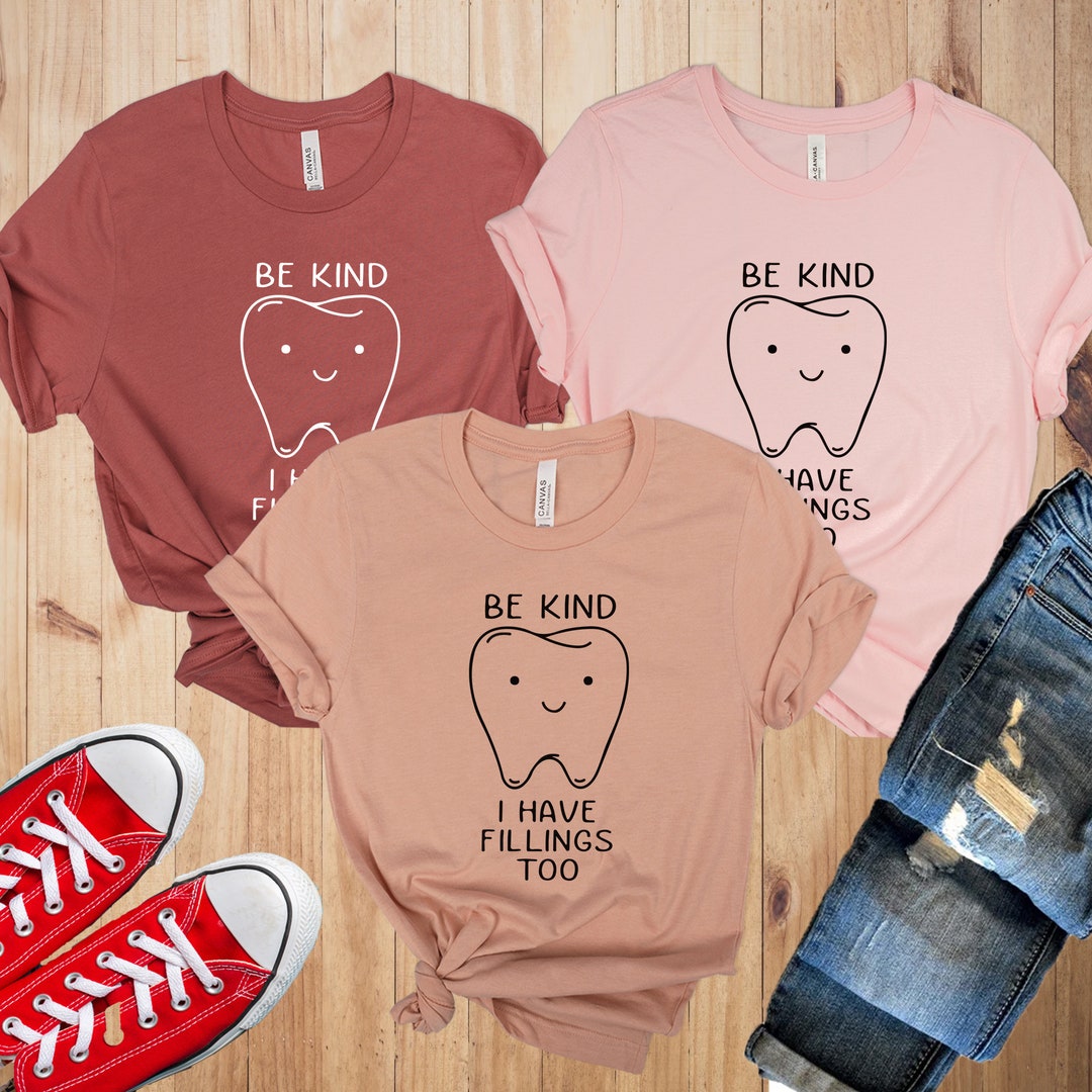Dentist Shirt, Funny Dentist Shirt, Be Kind I Have Filling Too Shirt