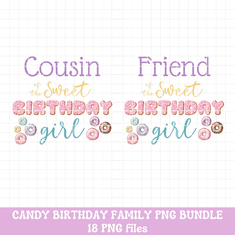 May include: Two digital designs for a birthday girl. The designs feature the text "Cousin of the Sweet Birthday girl" and "Friend of the Sweet Birthday girl". Both designs feature a donut graphic with pink frosting and sprinkles.