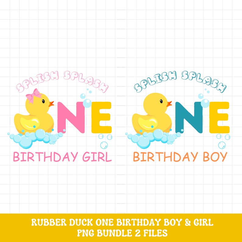 May include: Two rubber duck themed birthday designs. One design features a yellow rubber duck with a pink bow and the text "Splish Splash One Birthday Girl". The other design features a yellow rubber duck and the text "Splish Splash One Birthday Boy".