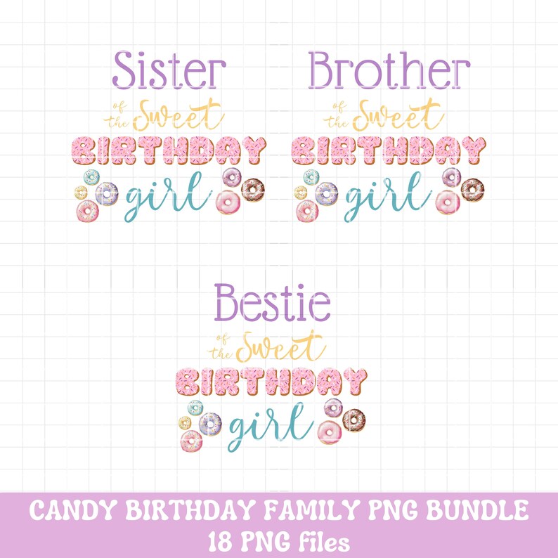 May include: A set of three digital designs featuring the text "Sister of the Sweet Birthday girl", "Brother of the Sweet Birthday girl", and "Bestie of the Sweet Birthday girl" with donut graphics. The text is in a pink, purple, and yellow color scheme.
