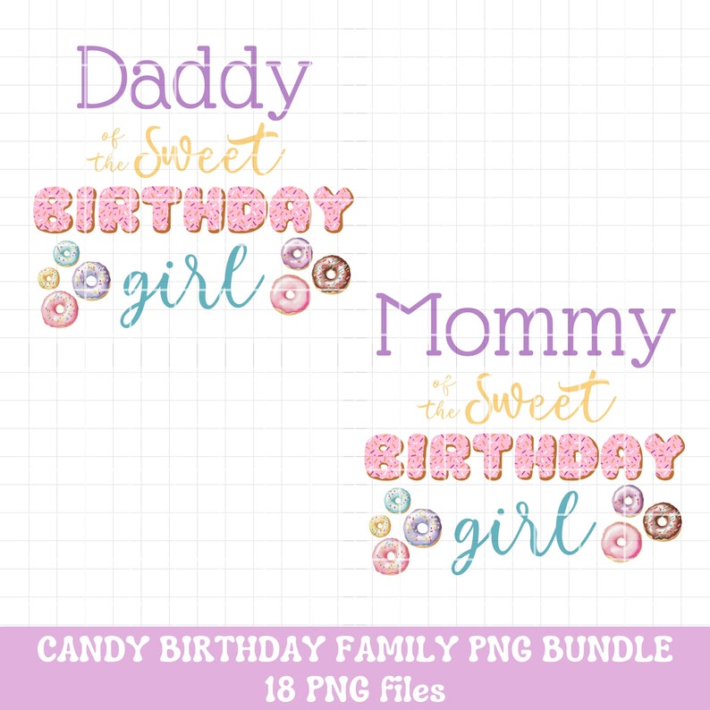 May include: A digital download of 18 PNG files featuring two designs with the text "Daddy of the Sweet Birthday Girl" and "Mommy of the Sweet Birthday Girl". The text is surrounded by donut graphics.