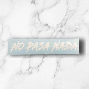 No Pasa Nada Vinyl Decal Sticker | Truck Decal Sticker | Many Sizes | Many Colors | Free Shipping
