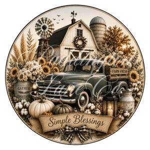 May include: A circular decorative sign featuring a vintage truck, a white barn, a windmill, and sunflowers. The truck bed is labelled Farm Fresh. A banner at the bottom reads Simple Blessings, and a metal bucket is labelled Gather Together.