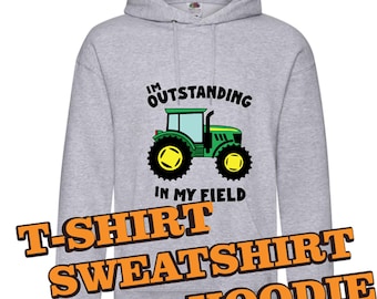 I'm Outstanding in my Field T shirt, Farming Shirt, Farmers T-shirt, Funny Clothing, Tractor sweatshirt, Tractor hoodie,